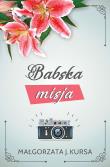 Babska misja. Autor: Kursa Małgorzata J.. Dadada.pl Okładka książki Babska misja