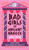 Okładka książki Bad Girls of Ancient Greece: Myths and Legends from the Baddies that Started it all