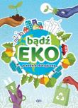 Bądź EKO! Poradnik ekologiczny. Autor: Opracowanie zbiorowe. Dadada.pl Okładka książki Bądź EKO! Poradnik ekologiczny