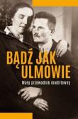 Bądź jak Ulmowie. Opowieść o dobrych Samarytanach. Autor: o. Michał Baranowski. Dadada.pl Okładka książki Bądź jak Ulmowie. Opowieść o dobrych Samarytanach