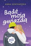 Bądź moją gwiazdą. Besties forever, część 1. Autor: Szafrańska Anna. Dadada.pl Okładka książki Bądź moją gwiazdą. Besties forever, część 1