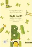 Bądź na B1. Zbiór zadań z języka polskiego oraz przykładowe testy certyfikatowe dla poziomu B1. Autor: Opracowanie zbiorowe. Dadada.pl Okładka książki Bądź na B1. Zbiór zadań z języka polskiego oraz przykładowe testy certyfikatowe dla poziomu B1