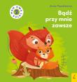 Bądź przy mnie zawsze. Mam dwa latka. Autor: Paszkiewicz Anna. Dadada.pl Okładka książki Bądź przy mnie zawsze. Mam dwa latka
