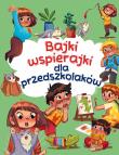 Bajki wspierajki dla przedszkolaków. Autor: Paszkiewicz Anna. Dadada.pl Okładka książki Bajki wspierajki dla przedszkolaków
