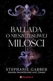 Ballada o nieszczęśliwej miłości. Autor: Stephanie Garber. Dadada.pl Okładka książki Ballada o nieszczęśliwej miłości