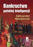 Bankructwo polskiej inteligencji - uszkodzone. Autor: Aleksander Nalaskowski. Dadada.pl Okładka książki Bankructwo polskiej inteligencji - uszkodzone