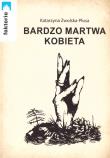 Bardzo martwa kobiece. Autor: Katarzyna Zwolska - Płusa. Dadada.pl Okładka książki Bardzo martwa kobiece