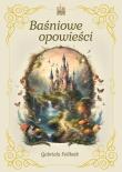 Baśniowe opowieści. Autor: Gabriela Feliksik. Dadada.pl Okładka książki Baśniowe opowieści