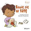 Bawię się w tatę. Otwarci na świat. Autor: Heurtier Annelise. Dadada.pl Okładka książki Bawię się w tatę. Otwarci na świat