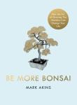 Be More Bonsai. Autor: Akins Mark. Dadada.pl Okładka książki Be More Bonsai