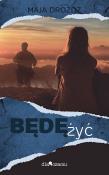 Będę żyć. Autor: MAJA DROŻDŻ. Dadada.pl Okładka książki Będę żyć