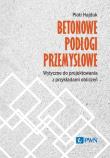 Betonowe podłogi przemysłowe. Wytyczne do projektowania z przykładami obliczeń. Autor: Hajduk Piotr. Dadada.pl Okładka książki Betonowe podłogi przemysłowe. Wytyczne do projektowania z przykładami obliczeń