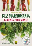 Okładka książki Bez marnowania. Kuchnia zero waste w.2