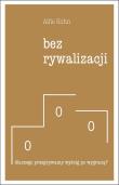 Bez rywalizacji. Autor: Kohn Alfie. Dadada.pl Okładka książki Bez rywalizacji