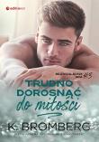 Bezwzględna gra T.3 Trudno dorosnąć do miłości. Autor: K. Bromberg. Dadada.pl Okładka książki Bezwzględna gra T.3 Trudno dorosnąć do miłości