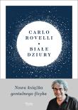 Białe dziury. Fascynująca idea, która wywraca do góry nogami dotychczasowe myślenie o kosmosie. Autor: Carlo Rovelli. Dadada.pl Okładka książki Białe dziury. Fascynująca idea, która wywraca do góry nogami dotychczasowe myślenie o kosmosie