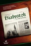 Białystok nie tylko kult. Okres powojen. 1944-1946. Autor: Dolistowska Małgorzata, Szczygieł-Rogowska Jolanta, Tomalska Joanna. Dadada.pl Okładka książki Białystok nie tylko kult. Okres powojen. 1944-1946