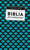 Biblia „po katolicku” , czyli dlaczego nie sola Scriptura?. Autor: Zatwardnicki Sławomir. Dadada.pl Okładka książki Biblia „po katolicku” , czyli dlaczego nie sola Scriptura?