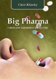 Big Pharma i mroczne tajemnice medycyny. Autor: Chris Klinsky. Dadada.pl Okładka książki Big Pharma i mroczne tajemnice medycyny