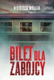 Bilet dla zabójcy. Autor: Wojciech Wójcik. Dadada.pl Okładka książki Bilet dla zabójcy