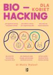 Biohacking dla kobiet. Doładuj energię. Autor: dr Molly Maloof, MARCIN MASŁOWSKI, Brzezińska Anna. Dadada.pl Okładka książki Biohacking dla kobiet. Doładuj energię