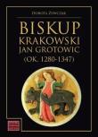 Okładka książki Biskup krakowski Jan Grotowic (ok.1280-1347)