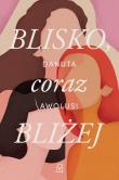 Blisko, coraz bliżej. Autor: Awolusi Danuta. Dadada.pl Okładka książki Blisko, coraz bliżej