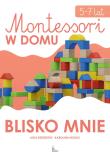 Blisko mnie. Montessori w domu. Autor: Lidia Rzeszutko, Karolina Nogas. Dadada.pl Okładka książki Blisko mnie. Montessori w domu