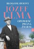 Błogosławiony Józef Ulma. Autor: Ulma Jerzy. Dadada.pl Okładka książki Błogosławiony Józef Ulma