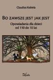 Bo zawsze jest jak jest Opowiadania dla dzieci od 110 do 10 lat. Autor: Klaudiusz Kobiela. Dadada.pl Okładka książki Bo zawsze jest jak jest Opowiadania dla dzieci od 110 do 10 lat
