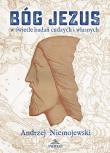 Bóg Jezus w świetle badań cudzych i własnych. Autor: Andrzej Niemojewski. Dadada.pl Okładka książki Bóg Jezus w świetle badań cudzych i własnych