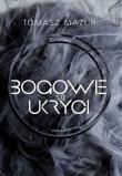 Bogowie są ukryci. Autor: Mazur Tomasz. Dadada.pl Okładka książki Bogowie są ukryci