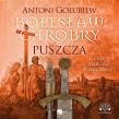 Bolesław Chrobry. Puszcza - Audiobook. Autor: Antoni Gołubiew. Dadada.pl Okładka książki Bolesław Chrobry. Puszcza - Audiobook