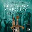 Bolesław Chrobry. Szło nowe Audiobook. Autor: Antoni Gołubiew. Dadada.pl Okładka książki Bolesław Chrobry. Szło nowe Audiobook