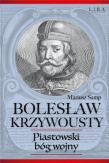 Bolesław Krzywousty Piastowski bóg wojny. Autor: Samp Mariusz. Dadada.pl Okładka książki Bolesław Krzywousty Piastowski bóg wojny