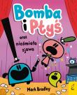 Bomba i Ptyś oraz nieśmiała zjawa. Tom 3. Autor: Mark Bradley. Dadada.pl Okładka książki Bomba i Ptyś oraz nieśmiała zjawa. Tom 3