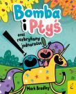 Bomba i Ptyś oraz rozbrykany jednorożec. Tom 2. Autor: Mark Bradley. Dadada.pl Okładka książki Bomba i Ptyś oraz rozbrykany jednorożec. Tom 2