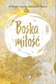 Boska miłość. Od zakochania do małżeństwa. Autor: Kristen Clark, Bethany Baird. Dadada.pl Okładka książki Boska miłość. Od zakochania do małżeństwa