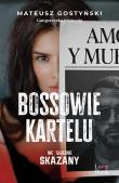 Bossowie kartelu. Niesłusznie skazany. Autor: Gostyński Mateusz. Dadada.pl Okładka książki Bossowie kartelu. Niesłusznie skazany