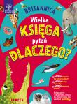 Britannica Wielka księga pytań dlaczego. Autor: Symes Sally. Dadada.pl Okładka książki Britannica Wielka księga pytań dlaczego