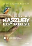 Okładka książki Bucket list Kaszuby i Bory Tucholskie 100 nieoczywistych miejsc i doświadczeń