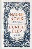 Buried Deep and Other Stories. Autor: Novik, Naomi. Dadada.pl Okładka książki Buried Deep and Other Stories