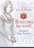 Burzliwa młodość. Elżbieta żona Jagiełły. Autor: Zerling-Konopka Alina. Dadada.pl Okładka książki Burzliwa młodość. Elżbieta żona Jagiełły