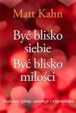 Być blisko siebie. Być blisko miłości. Autor: Kahn Matt. Dadada.pl Okładka książki Być blisko siebie. Być blisko miłości