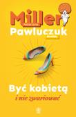 Być kobietą i nie zwariować. Autor: Katarzyna Miller, Monika Pawluczuk. Dadada.pl Okładka książki Być kobietą i nie zwariować