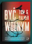 Być wolnym. Jak zachować kontrolę nad swoim życiem w państwie opiekuńczym?. Autor: Tom G. Palmer. Dadada.pl Okładka książki Być wolnym. Jak zachować kontrolę nad swoim życiem w państwie opiekuńczym?