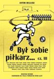 Był sobie piłkarz.. cz.3. Autor: Antoni Bugajski. Dadada.pl Okładka książki Był sobie piłkarz.. cz.3