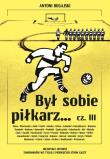 Był sobie piłkarz… cz. III. Autor: Antoni Bugajski. Dadada.pl Okładka książki Był sobie piłkarz… cz. III