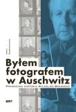 Byłem fotografem w Auschwitz. Prawdziwa historia Wilhelma Brassego. Autor: Anna Dobrowolska. Dadada.pl Okładka książki Byłem fotografem w Auschwitz. Prawdziwa historia Wilhelma Brassego
