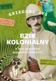 Bzik kolonialny. II Rzeczpospolitej przypadki zamorskie. Autor: Grzegorz Łyś. Dadada.pl Okładka książki Bzik kolonialny. II Rzeczpospolitej przypadki zamorskie